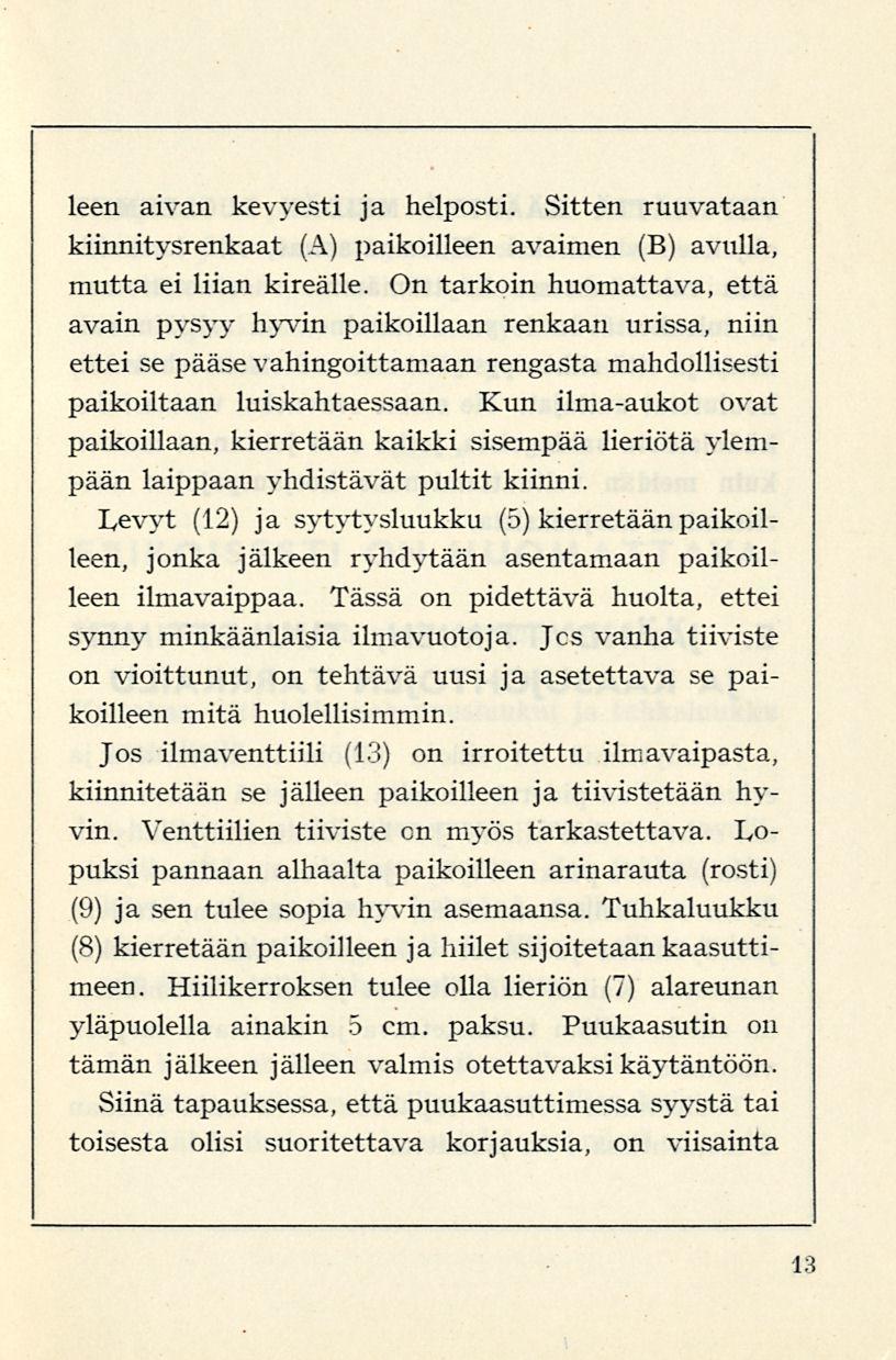 leen aivan kevyesti ja helposti. Sitten ruuvataan kiinnitysrenkaat (A) paikoilleen avaimen (B) avulla, mutta ei liian kireälle.