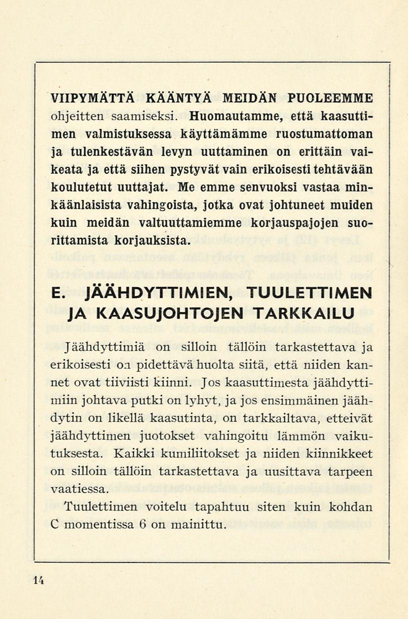 VIIPYMÄTTÄ KÄÄNTYÄ MEIDÄN PUOLEEMME ohjeitten saamiseksi.