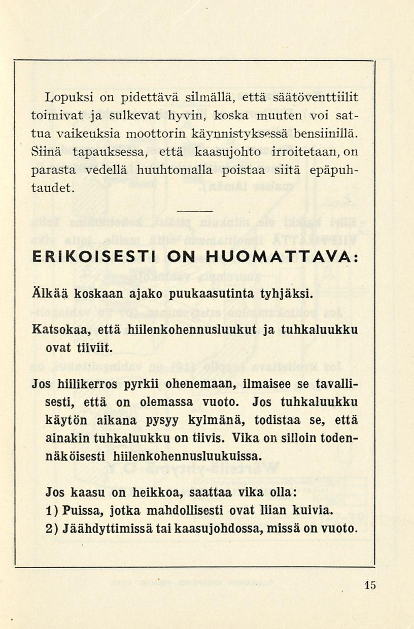 Lopuksi on pidettävä silmällä, että säätöventtiilit toimivat ja sulkevat hyvin, koska muuten voi sattua vaikeuksia moottorin käynnistyksessä bensiinillä.