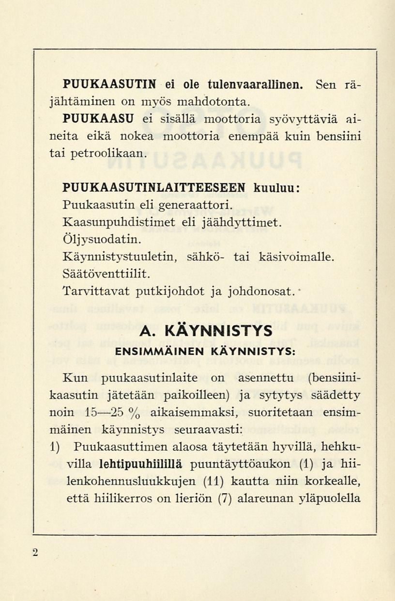 PUUKAASUTIN ei ole tulenvaarallinen. Sen räjähtäminen on myös mahdotonta. PUUKAASU ei sisällä moottoria syövyttäviä aineita eikä nokea moottoria enempää kuin bensiini tai petroolikaan.