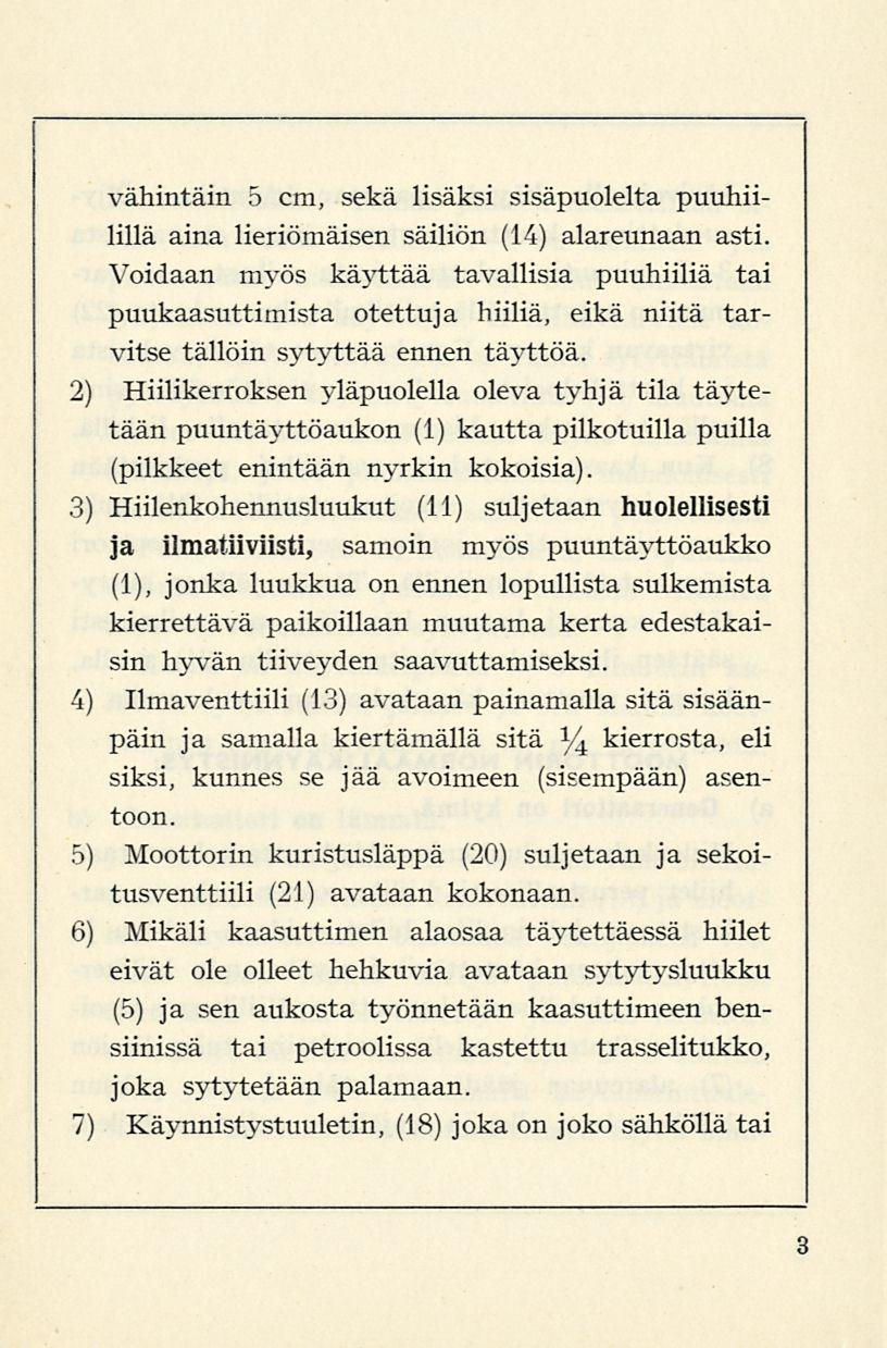 vähintäin 5 cm, sekä lisäksi sisäpuolelta puuhiilillä aina lieriömäisen säiliön (14) alareunaan asti.