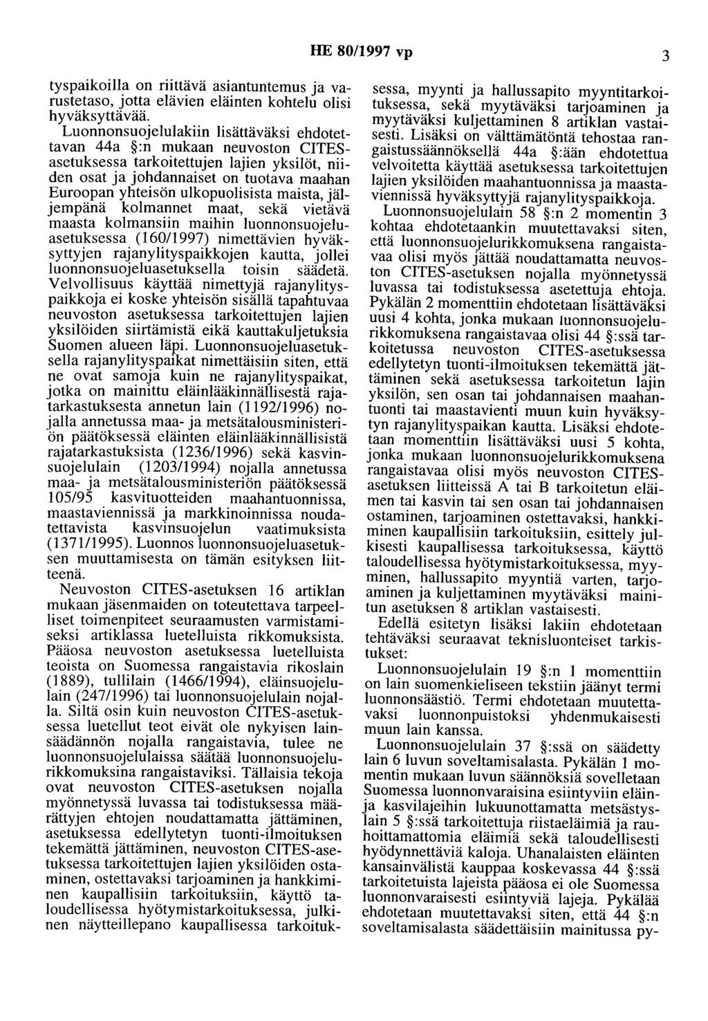 HE 80/1997 vp 3 tyspaikoilla on riittävä asiantuntemus ja varustetaso, jotta elävien eläinten kohtelu olisi hyväksyttävää.