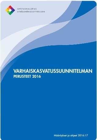 Varhaiskasvatuksen suunnitelma 2017 Varhaiskasvatussuunnitelman perusteet 2016 Opetushallitus