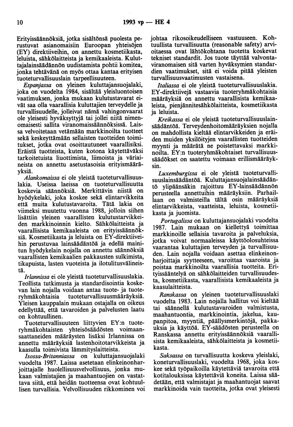 10 1993 vp- HE 4 Erityissäännöksiä, jotka sisältönsä puolesta perustuvat asianomaisiin Euroopan yhteisöjen (EY) direktiiveihin, on annettu kosmetiikasta, leluista, sähkölaitteista ja kemikaaleista.