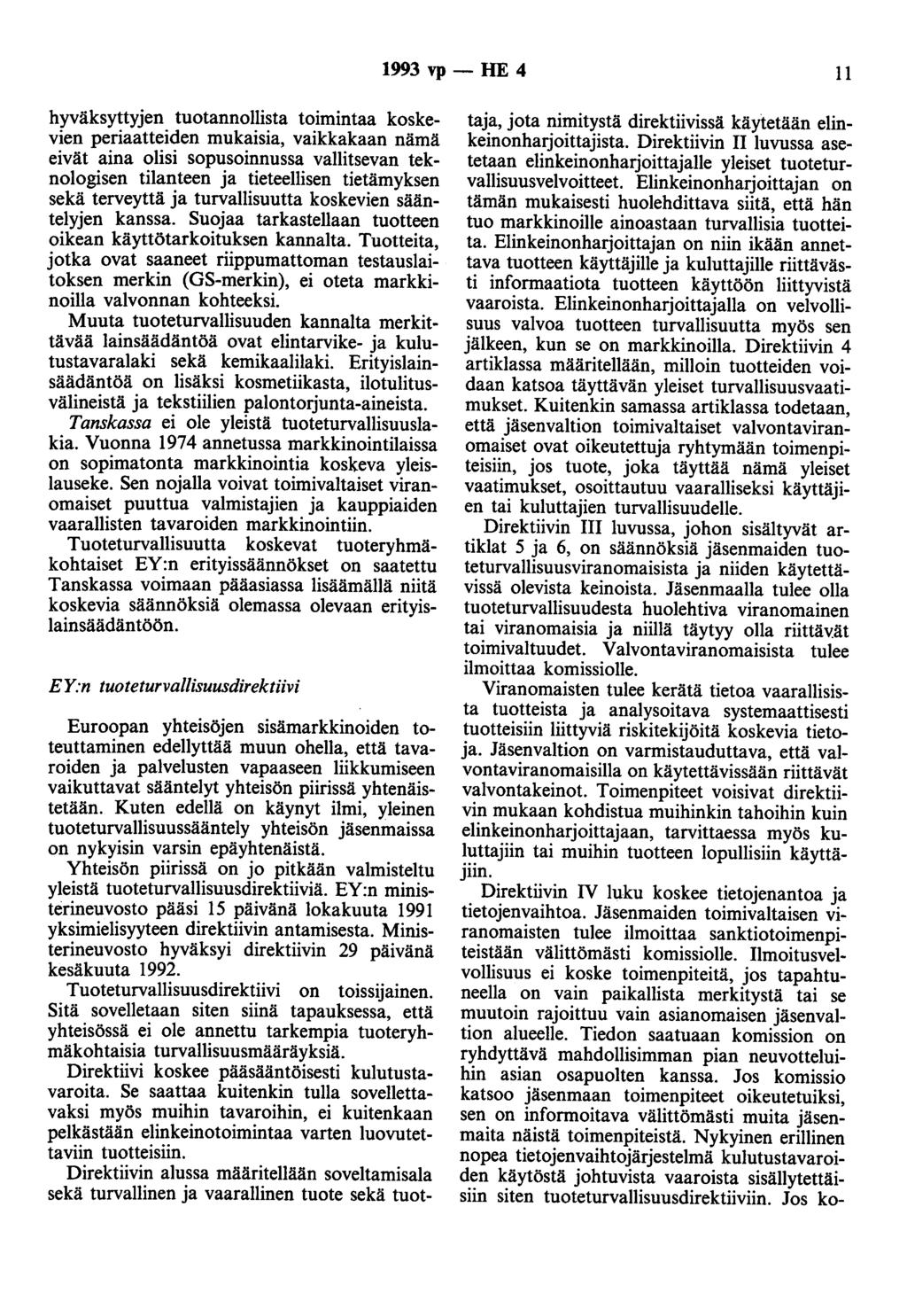 1993 vp- HE 4 11 hyväksyttyjen tuotannollista toimintaa koskevien periaatteiden mukaisia, vaikkakaan nämä eivät aina olisi sopusoinnussa vallitsevan teknologisen tilanteen ja tieteellisen tietämyksen