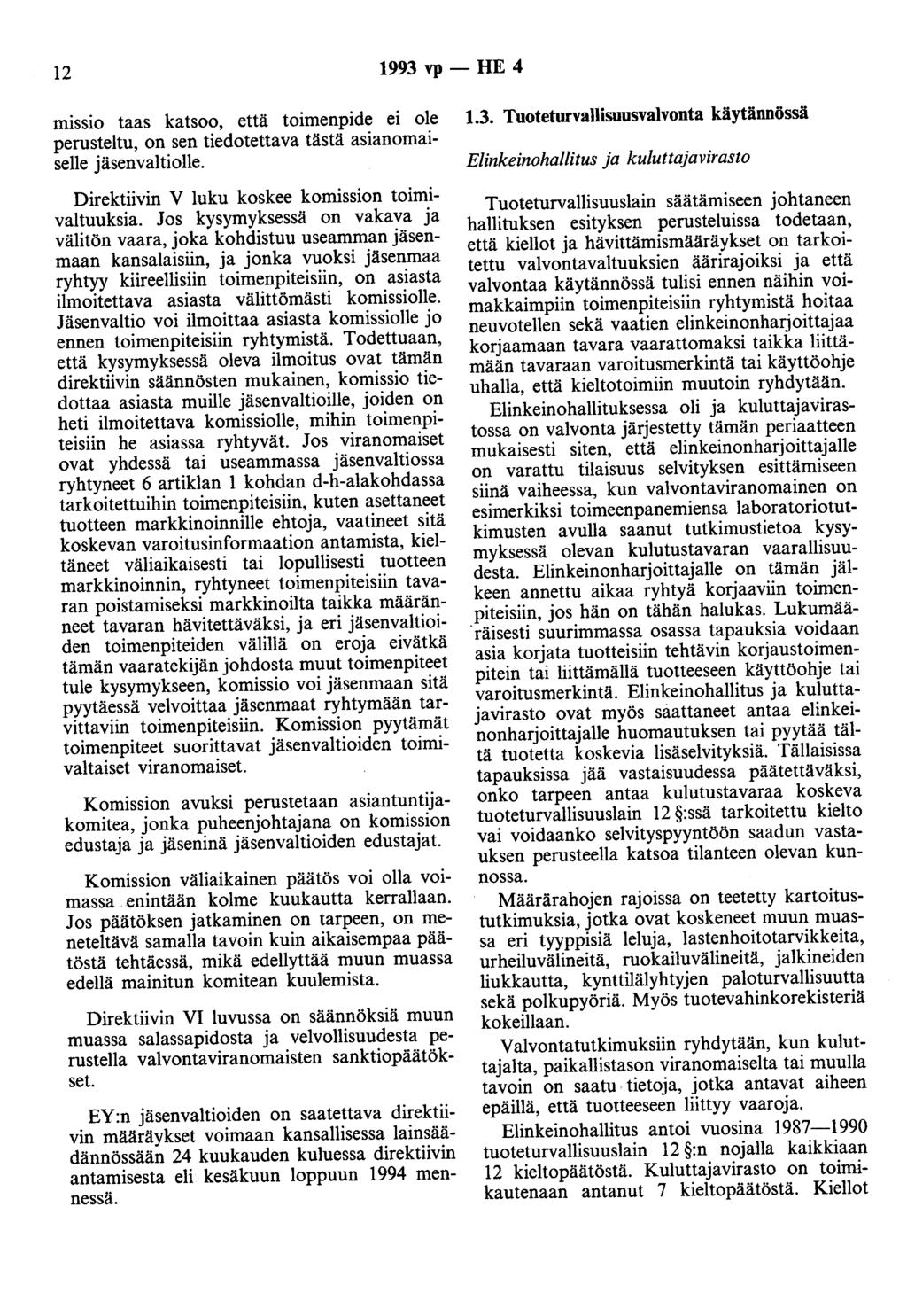 12 1993 vp- HE 4 missio taas katsoo, että toimenpide ei ole perusteltu, on sen tiedotettava tästä asianomaiselle jäsenvaltiolle. Direktiivin V luku koskee komission toimivaltuuksia.