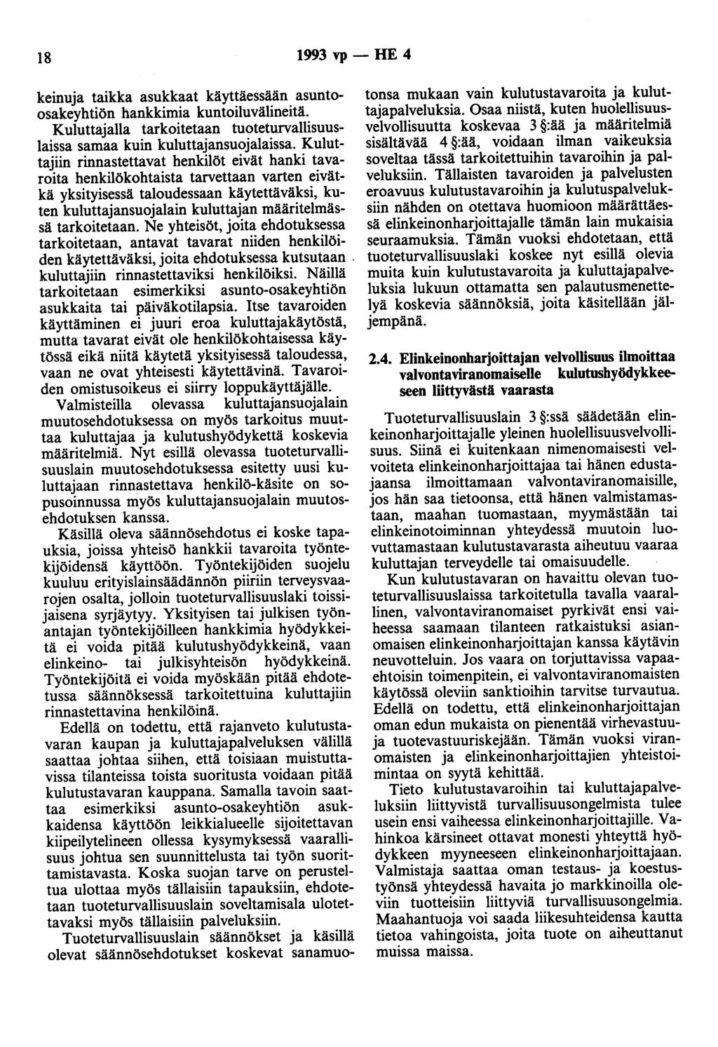 18 1993 vp- HE 4 keinuja taikka asukkaat käyttäessään asuntoosakeyhtiön hankkimia kuntoiluvälineitä. Kuluttajalla tarkoitetaan tuoteturvallisuuslaissa samaa kuin kuluttajansuojalaissa.