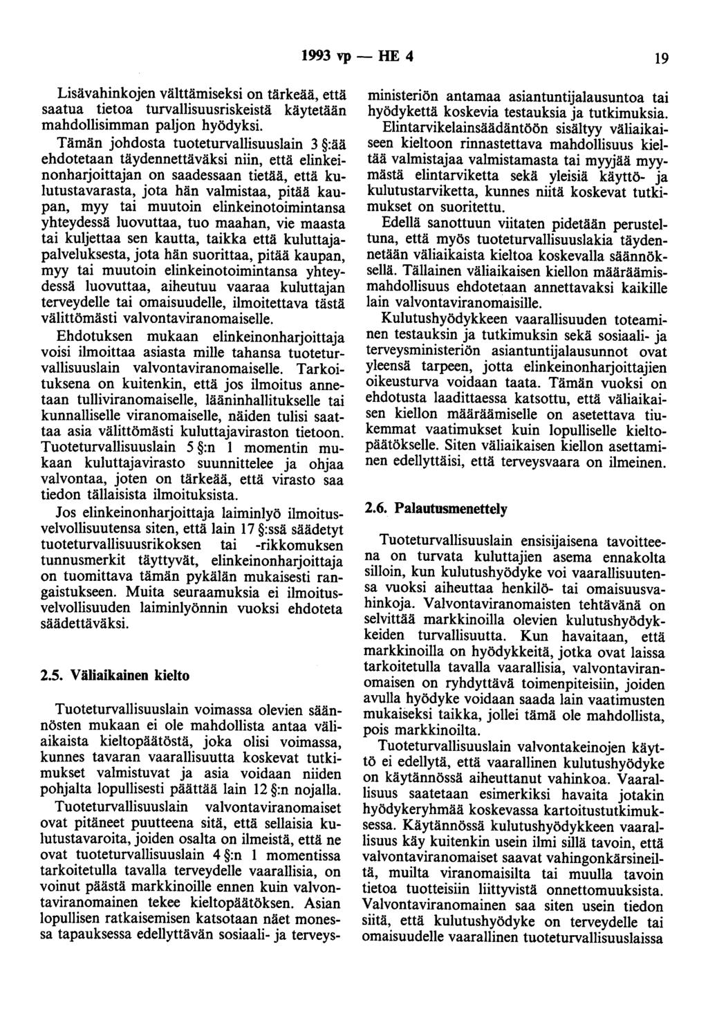 1993 vp- HE 4 19 Lisävahinkojen välttämiseksi on tärkeää, että saatua tietoa turvallisuusriskeistä käytetään mahdollisimman paljon hyödyksi.