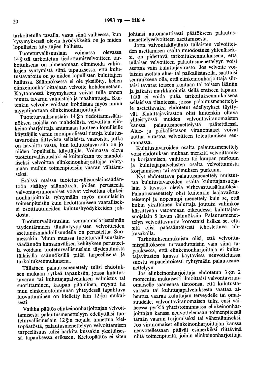 20 1993 vp- HE 4 tarkoitetulla tavalla, vasta siinä vaiheessa, kun kysymyksessä olevia hyödykkeitä on jo niiden lopullisten käyttäjien hallussa.