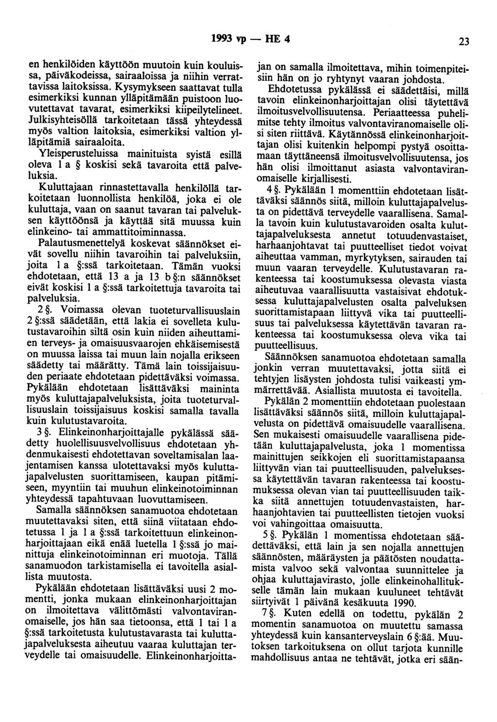 1993 vp- HE 4 23 en henkilöiden käyttöön muutoin kuin kouluissa, päiväkodeissa, sairaaloissa ja niihin verrattavissa laitoksissa.