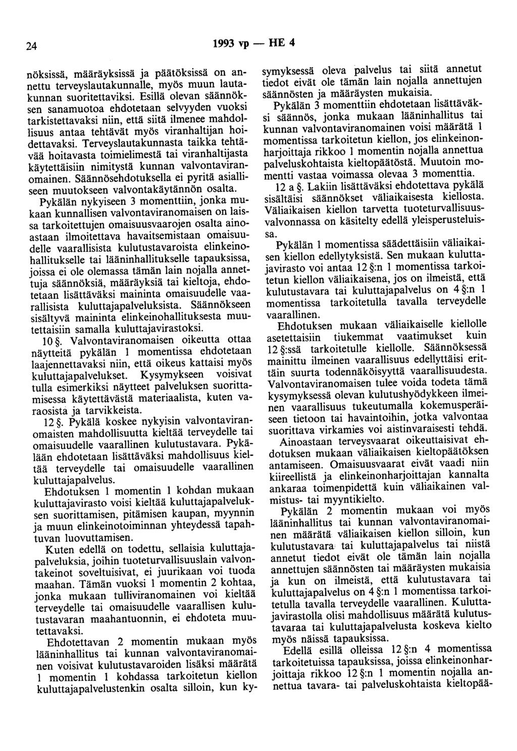 24 1993 vp- HE 4 nöksissä, määräyksissä ja päätöksissä on annettu terveyslautakunnalle, myös muun lautakunnan suoritettaviksi.