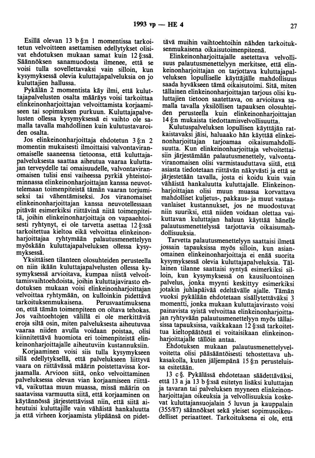 1993 vp- HE 4 27 Esillä olevan 13 b :n 1 momentissa tarkoitetun velvoitteen asettamisen edellytykset olisivat ehdotuksen mukaan samat kuin 12 :ssä.