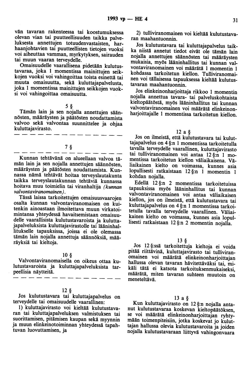 1993 vp- HE 4 31 vän tavaran rakenteessa tai koostumuksessa olevan vian tai puutteellisuuden taikka palveluksesta annettujen totuudenvastaisten, harhaanjohtavien tai puutteellisten tietojen vuoksi