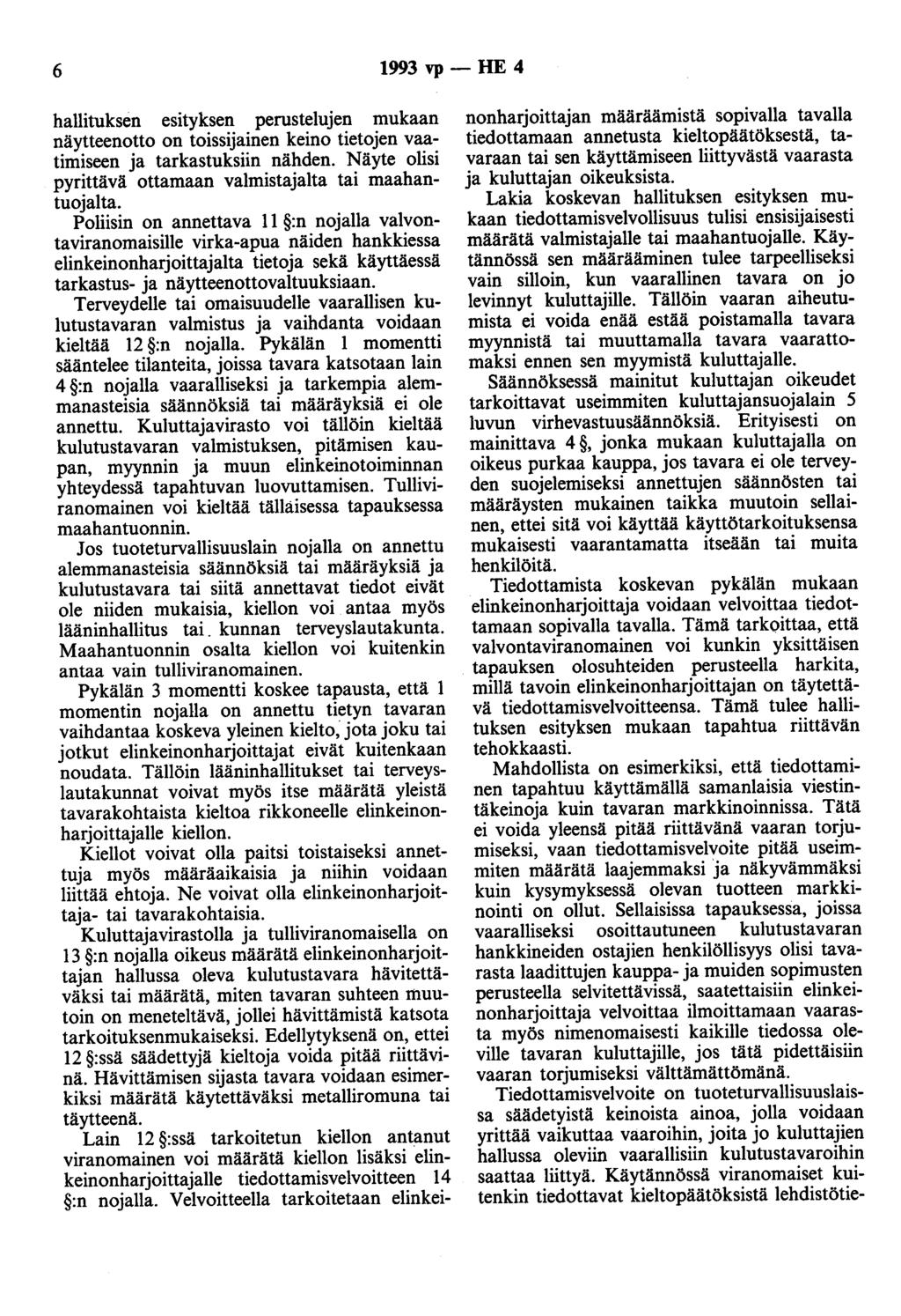 6 1993 vp- HE 4 hallituksen esityksen perustelujen mukaan näytteenotto on toissijainen keino tietojen vaatimiseen ja tarkastuksiin nähden.