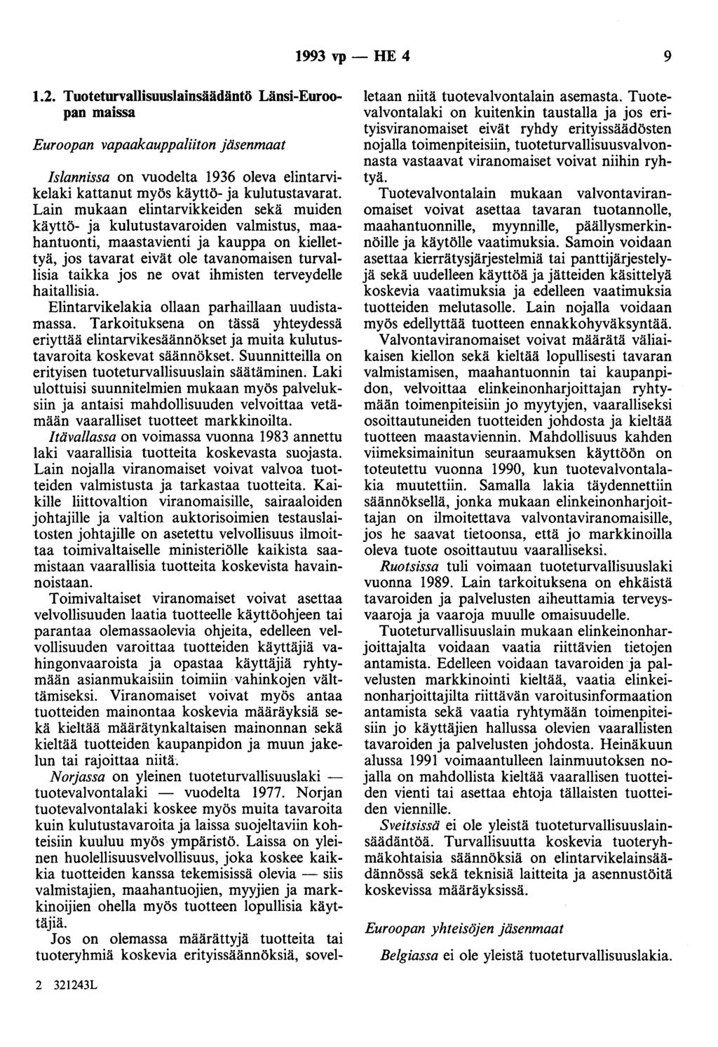 1993 vp- HE 4 9 1.2. Tuoteturvallisuuslainsäädäntö Länsi-Euroopan maissa Euroopan vapaakauppaliiton jäsenmaat Islannissa on vuodelta 1936 oleva elintarvikelaki kattanut myös käyttö- ja kulutustavarat.