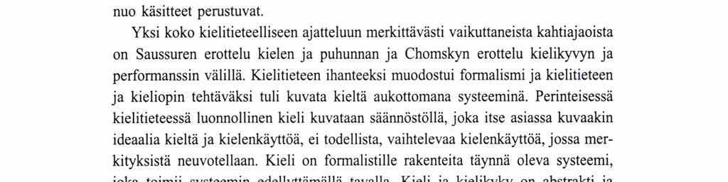 Yleisesti hyväksytyt taustaoletukset esimerkiksi kielestä ja sen olemuksesta ohjaavat tutkimusaiheen valintaa, ongelmanasettelua, havaintojen tekoa ja jopa aineiston keruuta.