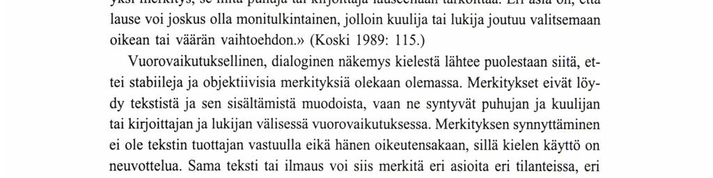 Tekstin tuottajan rooli on keskeinen, sillä hänen tehtävänsä on asettaa sanansa tekstiin niin, että hänen tarkoittamansa merkitykset välittyvät lukijalle tai kuulijalle.