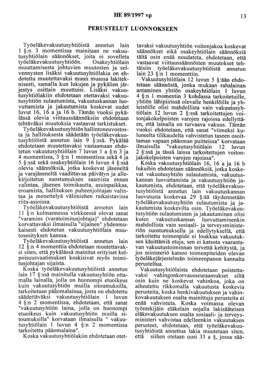 HE 89/1997 vp 13 PERUSTELUT LUONNOKSEEN Työeläkevakuutusyhtiöistä annetun lain 1 :n 3 momentissa mainitaan ne vakuutusyhtiölain säännökset, joita ei sovelleta työeläkevakuutusyhtiöön.