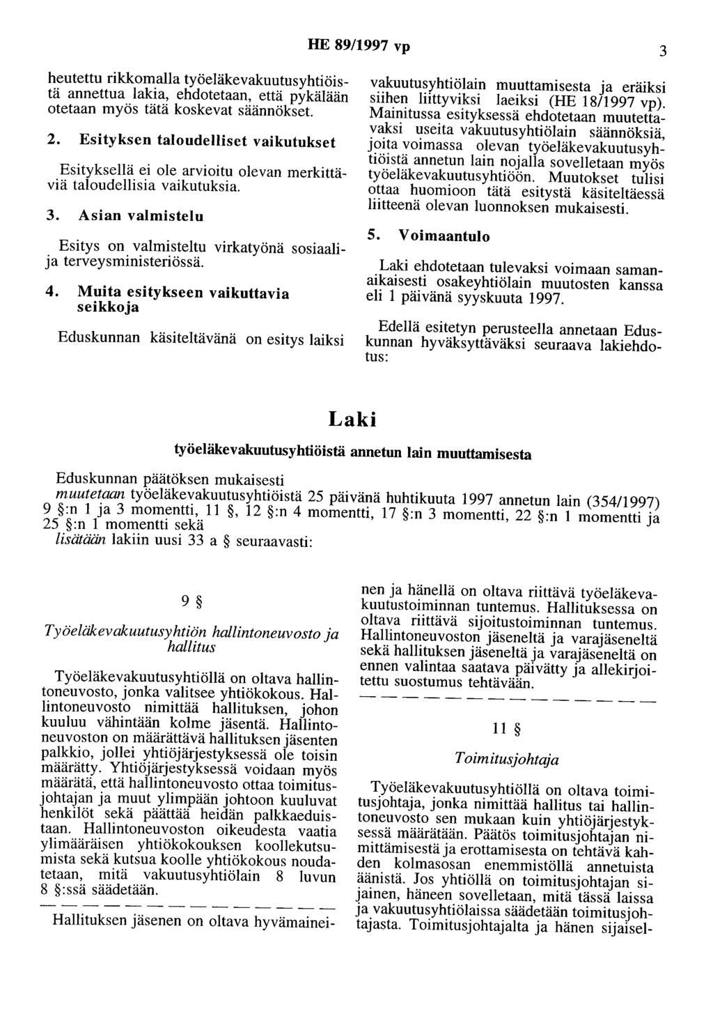 HE 89/1997 vp 3 heutettu rikkomalla työeläkevakuutusyhtiöistä annettua lakia, ehdotetaan, että pykälään otetaan myös tätä koskevat säännökset. 2.