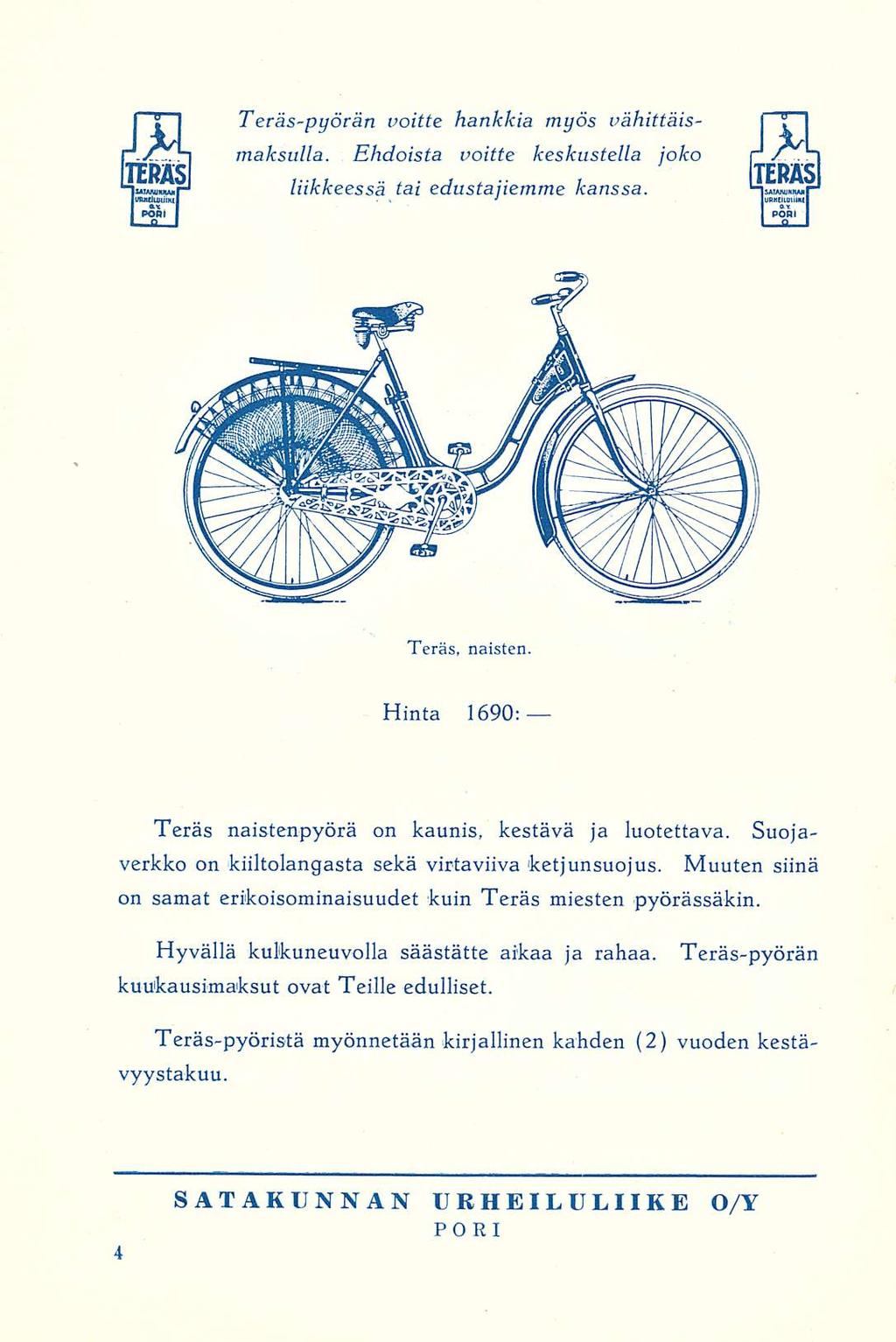 Teräs-pyörän voitte hankkia myös vähittäismaksulla. Ehdoista voitte keskustella joko liikkeessä tai edustajiemme kanssa. Teräs, naisten.