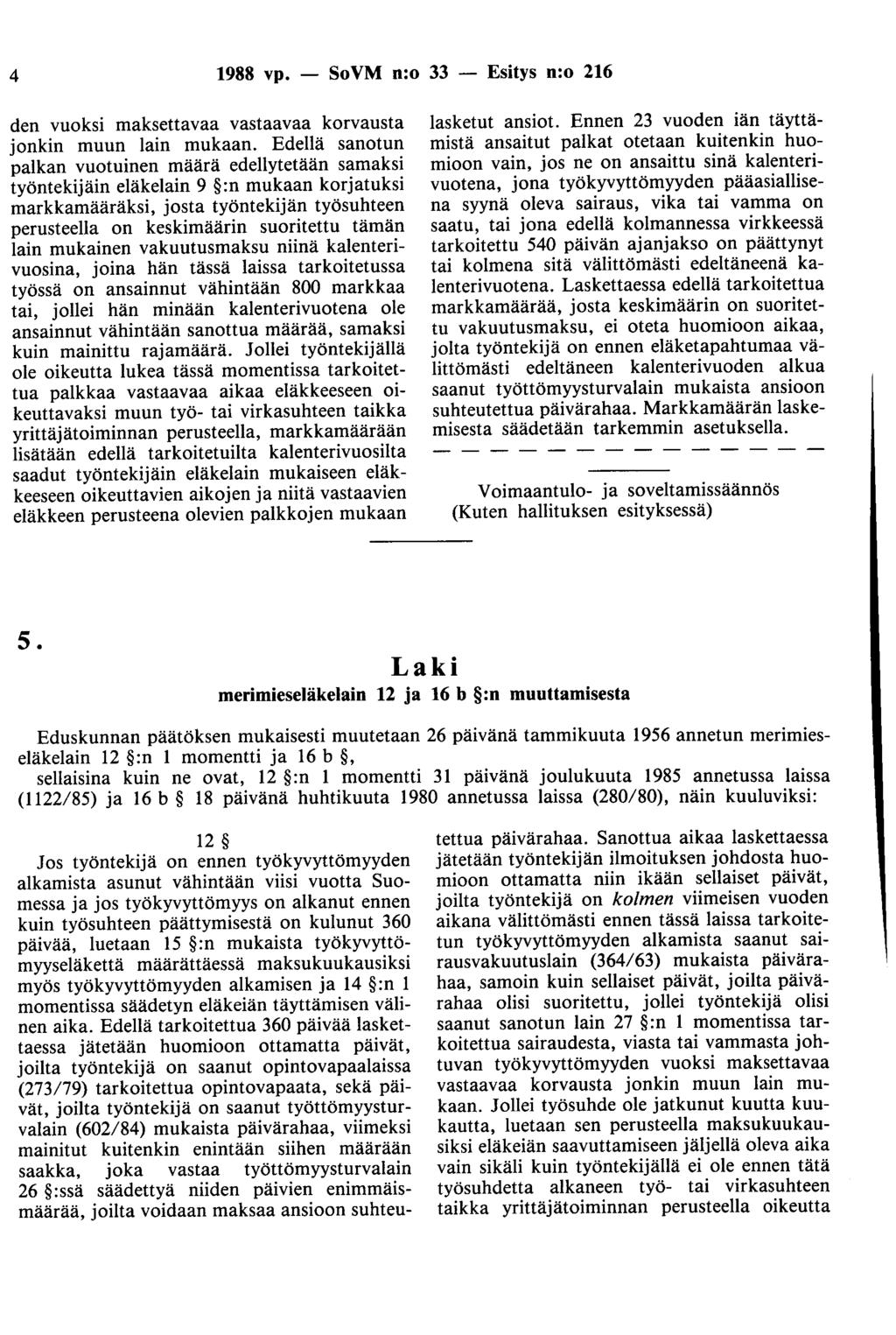 4 1988 vp. - SoVM n:o 33 - Esitys n:o 216 den vuoksi maksettavaa vastaavaa korvausta jonkin muun lain mukaan.