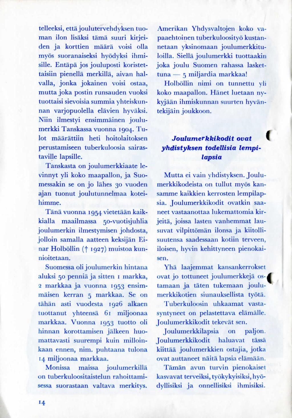 telleeksi, etta joulutcrvehdyksen tuoman ilon lisaksi tamii suuri kirjeiden ja korttien maara voisi olla myos suoranaiseksi hyodyksi ihmisille.