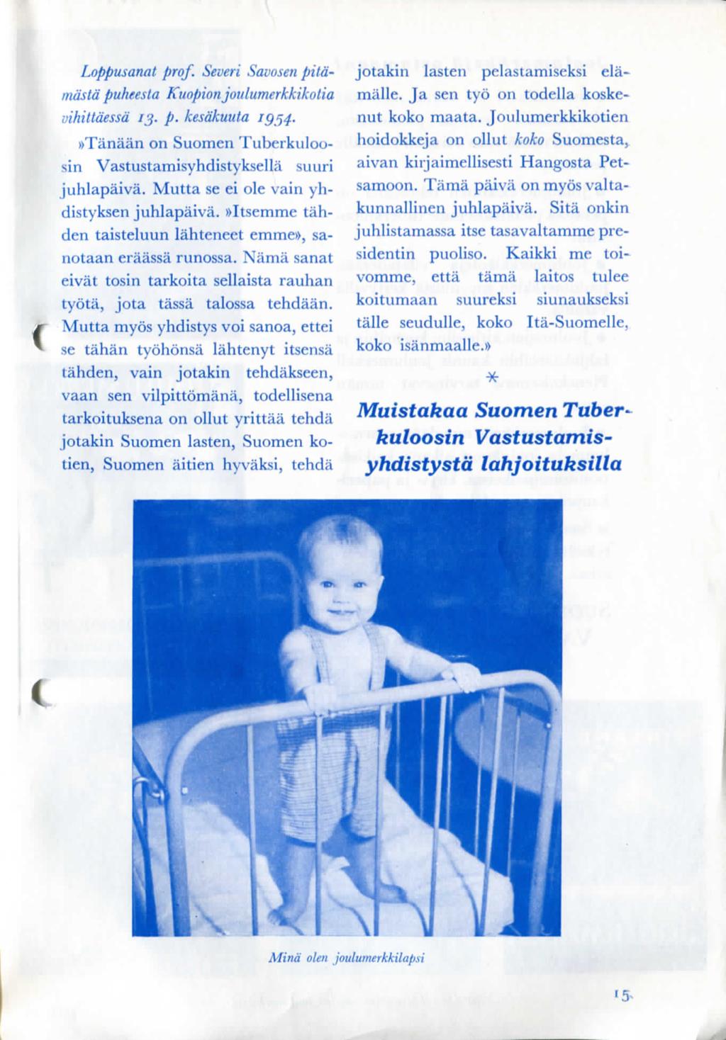 Loppusanat prof. Severi Savosen pitdmdstd puheesta Kuopion joulumerkkikotia vihittdessd 13. p. kesdkuuta igf)4. fttanaan on Suomen Tuberkuloosin Vastustamisyhdistyksella suuri juhlapaiva.