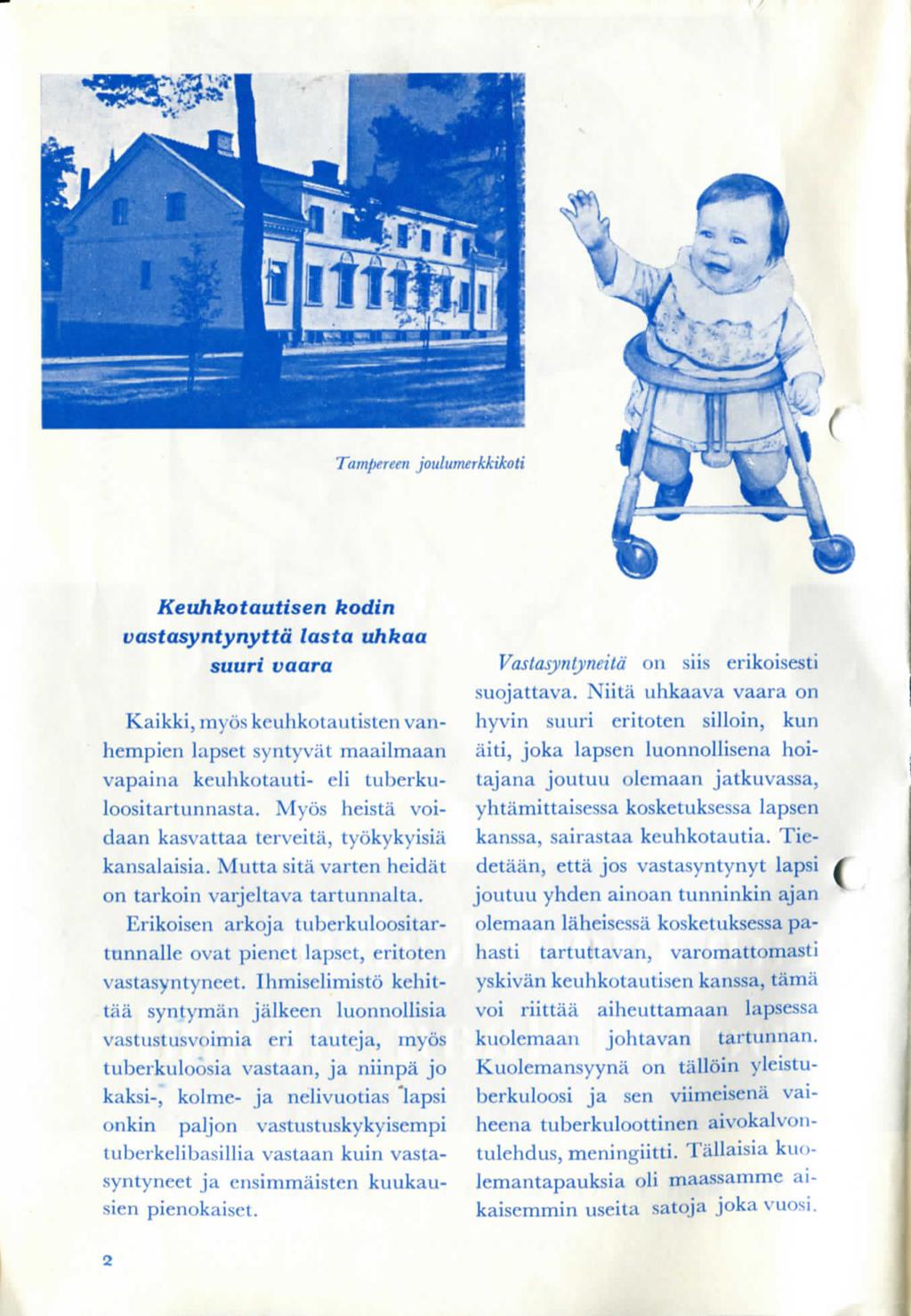 Keuhkotautisen kodin vastasyntynyttd lasta uhkaa suuri vaara Kaikki, inyos keuhkotautisten vanhempien lapset syntyvat maailmaan vapaina keuhkotauti- eli tubcrkiiloositartunnasta.