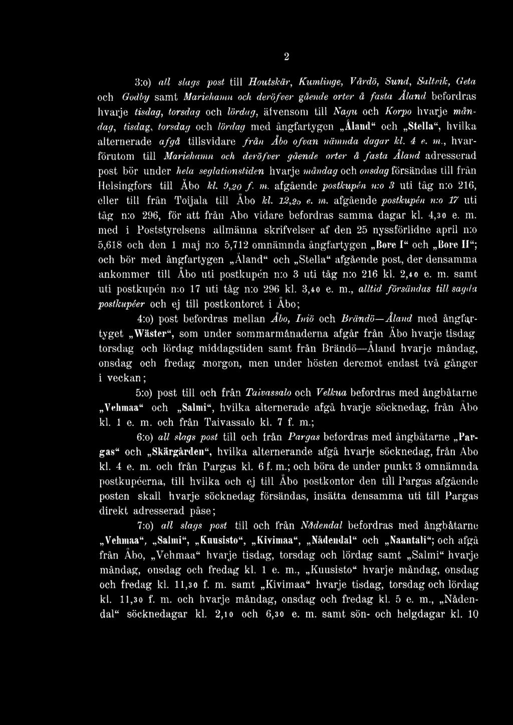 , hvar- förutom till Mariehamn och deröfver gående orter å fasta Åland adresserad post bör under hela seglationstiden hvarje måndag och onsdag försändas till från Helsingfors till Åbo kl. 9,ao f m.