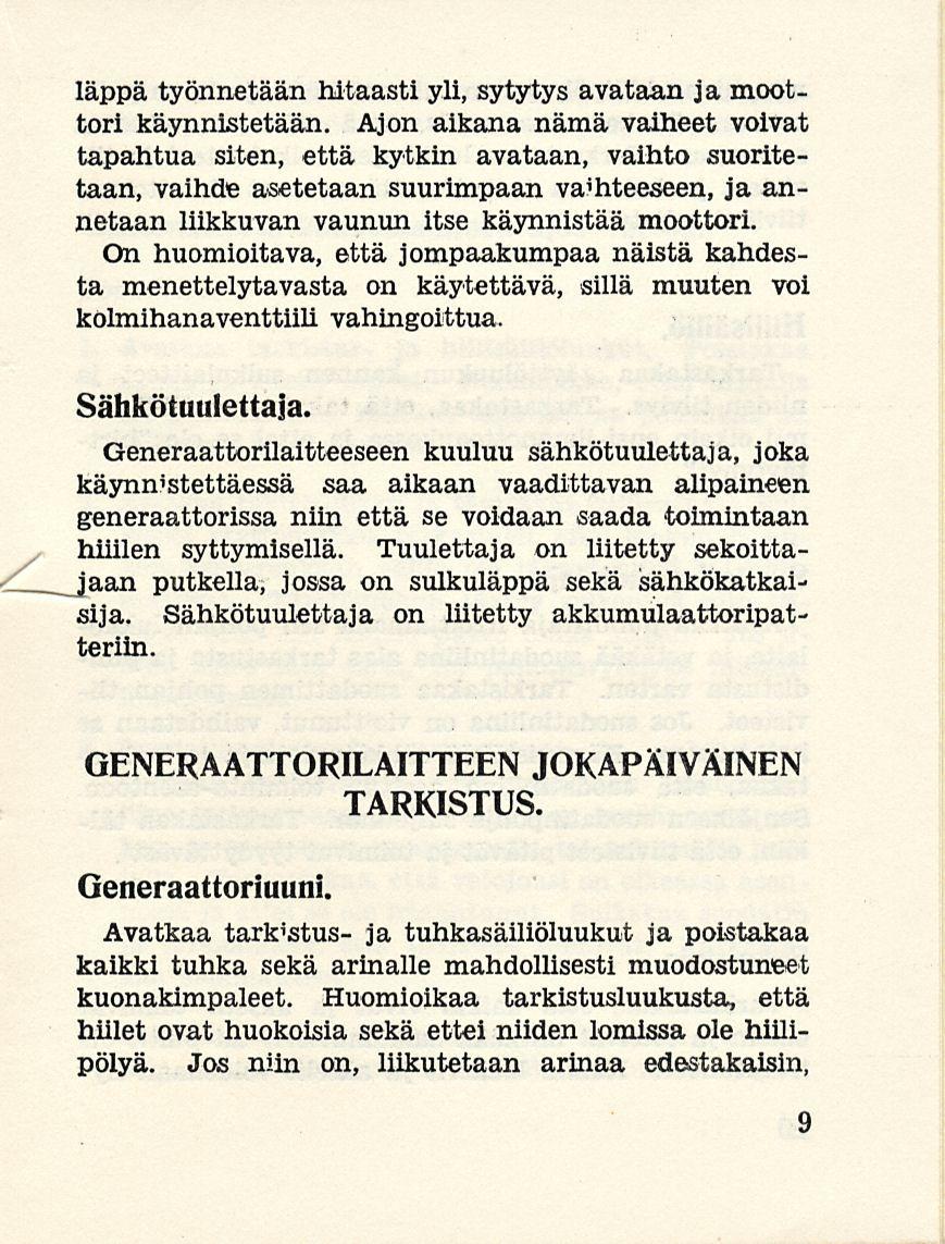 läppä työnnetään hitaasti yli, sytytys avataan ja moottori käynnistetään.