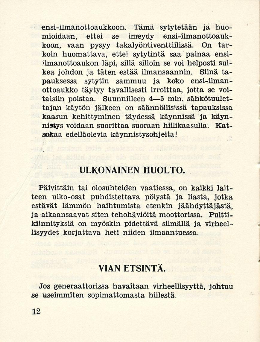 ensi-ilmanottoaukkoon, Tämä sytytetään ja huomioidaan, ettei se imeydy ensi-ilmanottoaukkoon, vaan pysyy takalyöntiventtiilissä.