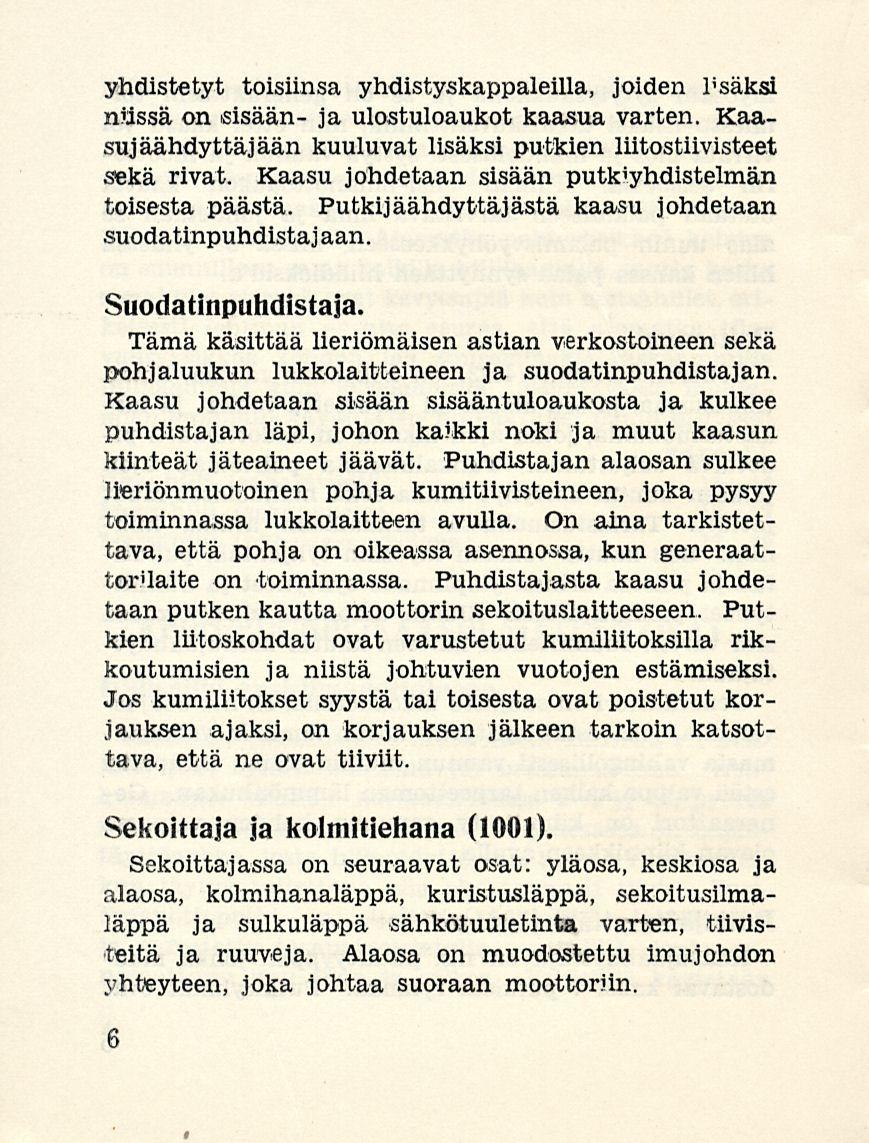 yhdistetyt toisiinsa yhdistyskappaleilla, joiden lisäksi niissä on sisään- ja ulostuloaukot kaasua varten. Kaasujäähdyttäj ään kuuluvat lisäksi putkien liitostiivisteet sekä rivat.