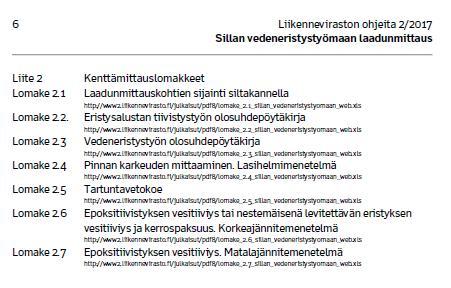 Kelpoisuuskokeiden mittaustulokset ilmoitetaan Sillan vedeneristystyömaan laadunmittaus-ohjeen Kenttämittauslomakkeilla.