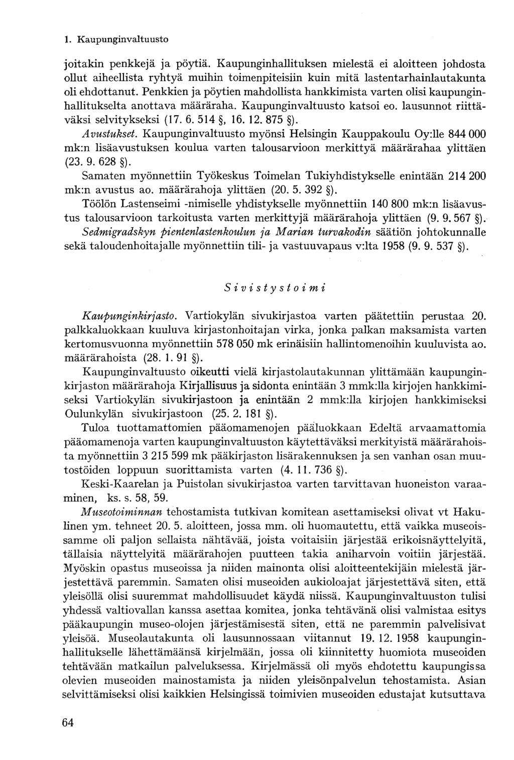 joitakin penkkejä ja pöytiä. Kaupunginhallituksen mielestä ei aloitteen johdosta ollut aiheellista ryhtyä muihin toimenpiteisiin kuin mitä lastentarhainlautakunta oli ehdottanut.