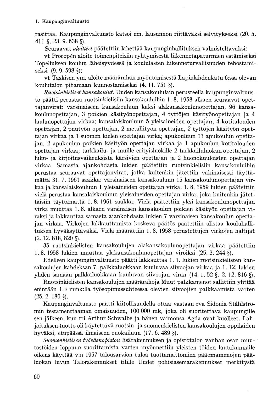 rasittaa. Kaupunginvaltuusto katsoi em. lausunnon riittäväksi selvitykseksi (20. 5. 411, 23. 9.638 ).