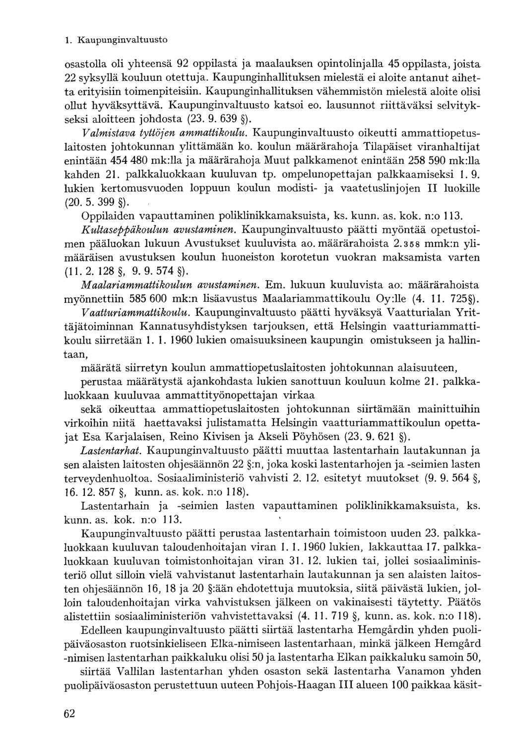 osastolla oli yhteensä 92 oppilasta ja maalauksen opintolinjalla 45 oppilasta, joista 22 syksyllä kouluun otettuja. Kaupunginhallituksen mielestä ei aloite antanut aihetta erityisiin toimenpiteisiin.