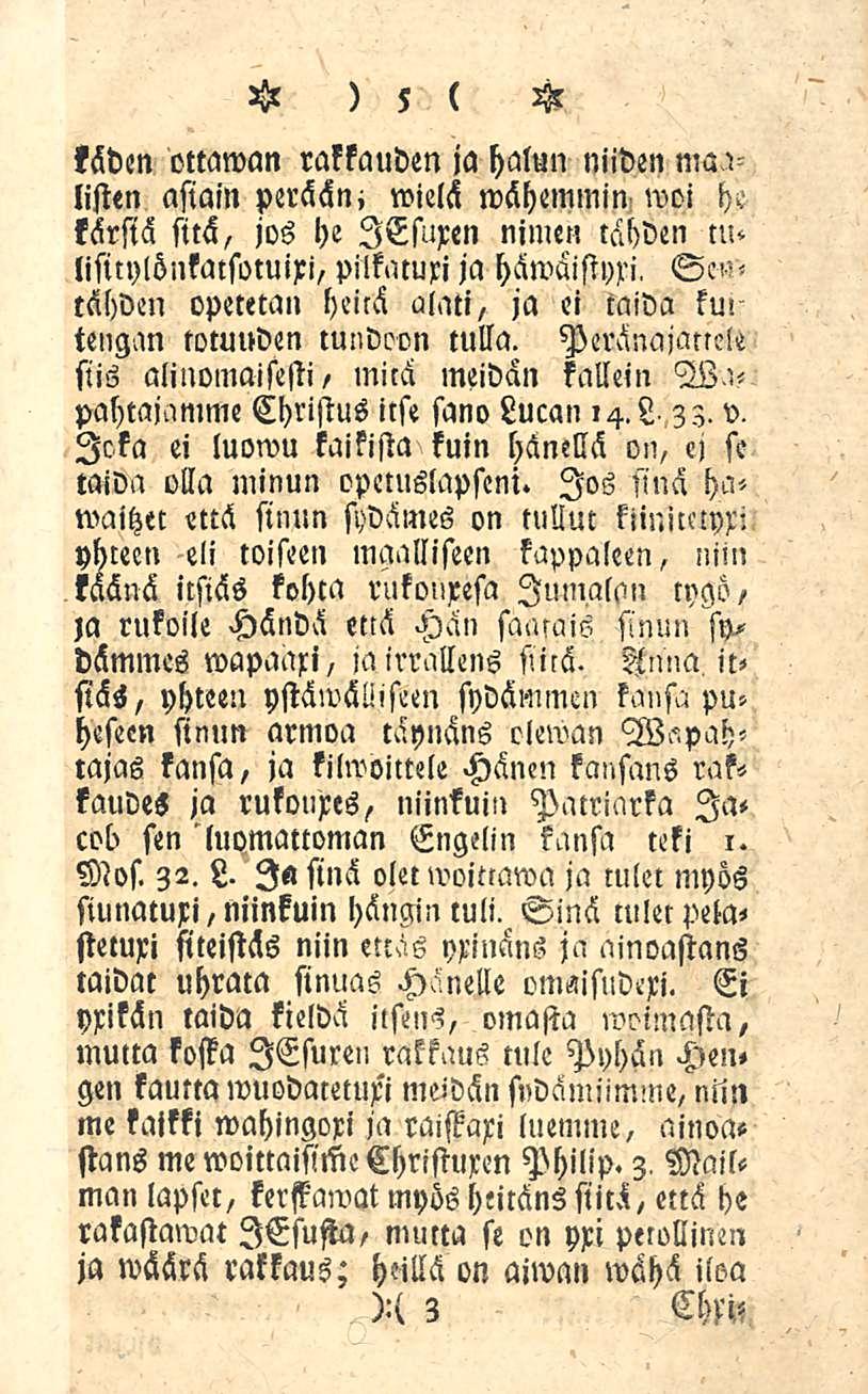 käden ottaman rakkauden ja halun niiden ma i lisien asiain perään; wielä wähemmin moi h.