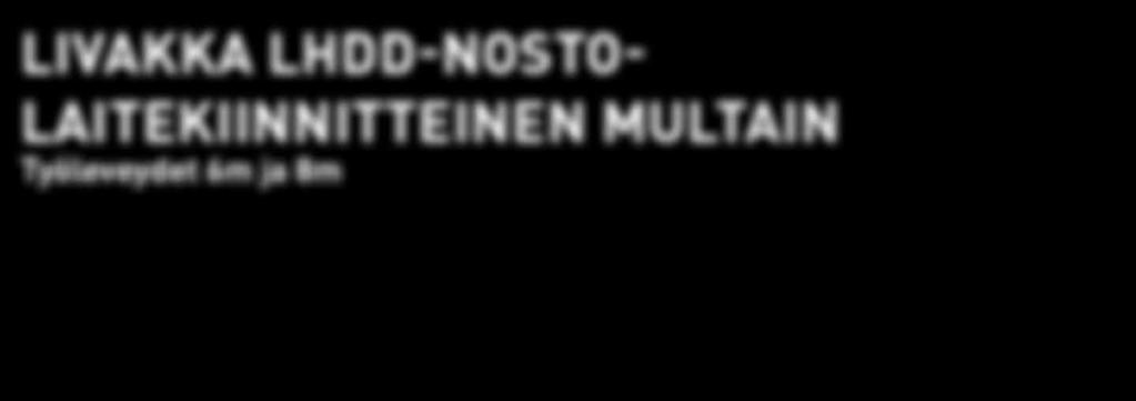 nosta herkästi kiviä Tiivistetty ja rasvattava laakerointi LIVAKKA LHDD-NOSTO- LAITEKIINNITTEINEN MULTAIN Työleveydet 6m ja 8m