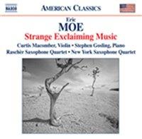 UUTUUDET VKO 32-35/2009 NAXOS Moe, Eric - Strange Exclaiming Music Eric Moe s exquisitely controlled music distils rare eloquence, grace, force and beauty from the incongruous elements of pop,