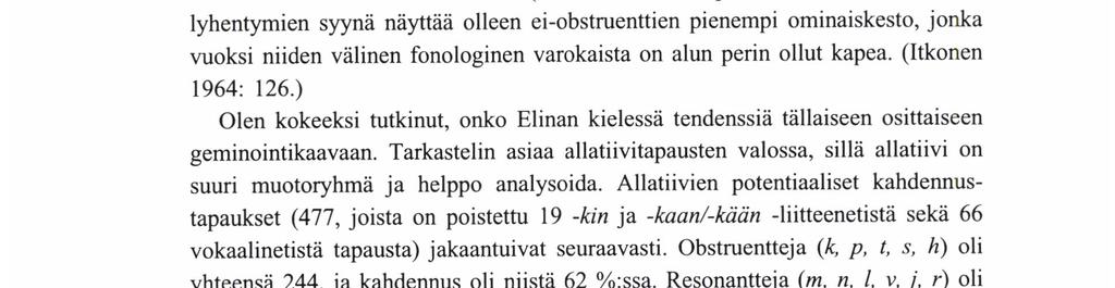 ANNEu Lı rzko että muut konsonantit kuin obstruentit ovat lyhentyneet. Samoilla alueilla ovat soinnilliset geminaatat yleensä lyhentyneet myös sanansisäisessä painottomassa asemassa.
