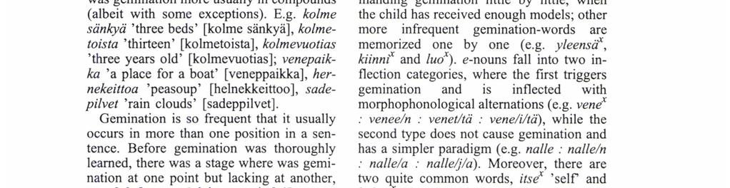 In compound words the situation was however controversial. It was noted that there was gemination after the word kolme 'three' when it was used alone, but not when it was in a compound.