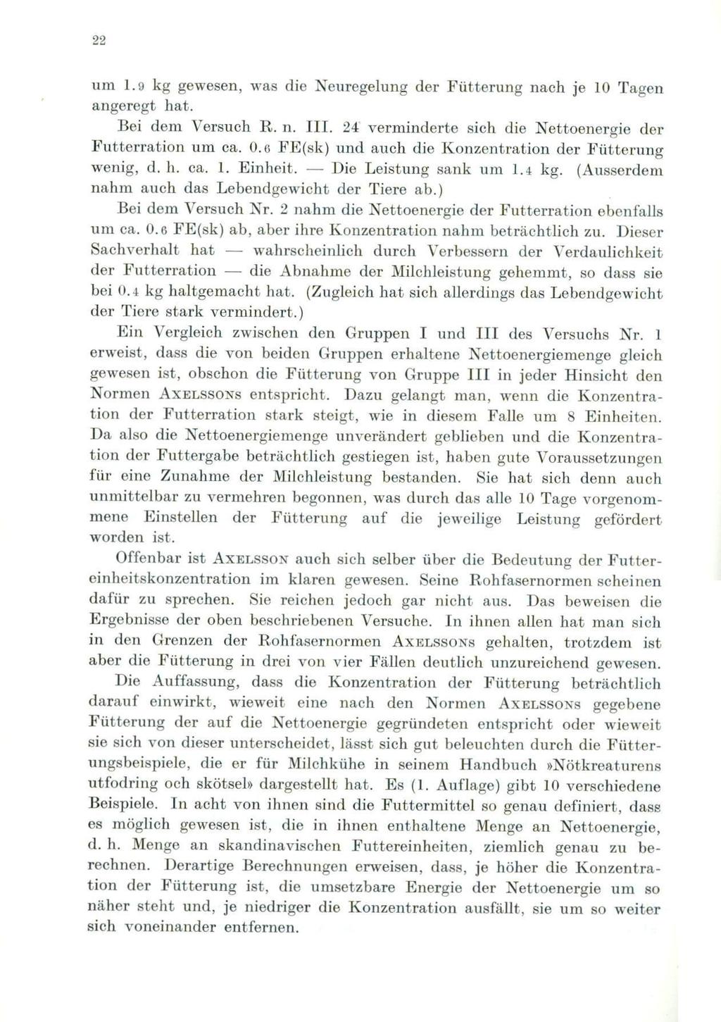 22 UM 1.9 kg gewesen, was die Neuregelung der Ffitterung nach je 10 Tagen angeregt hat. Bei dem Versueh R. n. III. 24' verminderte sich die Nettoenergie der Futterration um ca. 0.