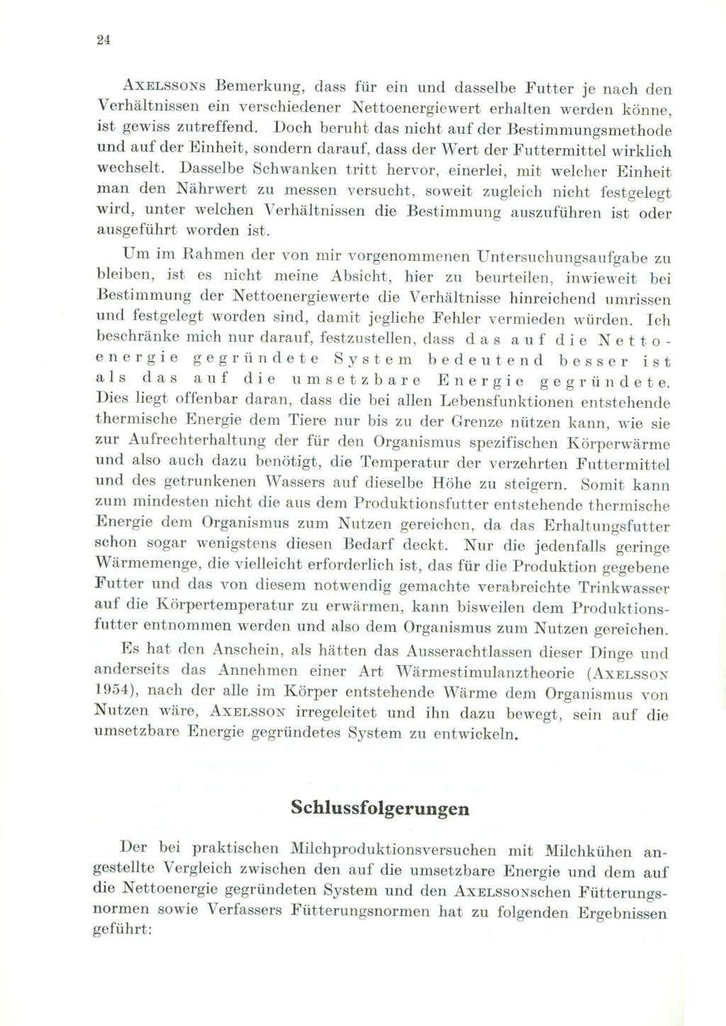 24 AXELSSONS Bemerkung, dass fur ein und dasselbe Futter je nach den Verhältnissen ein verschiedener Nettoenergiewert erhalten werden könne, ist gewiss zutreffend.