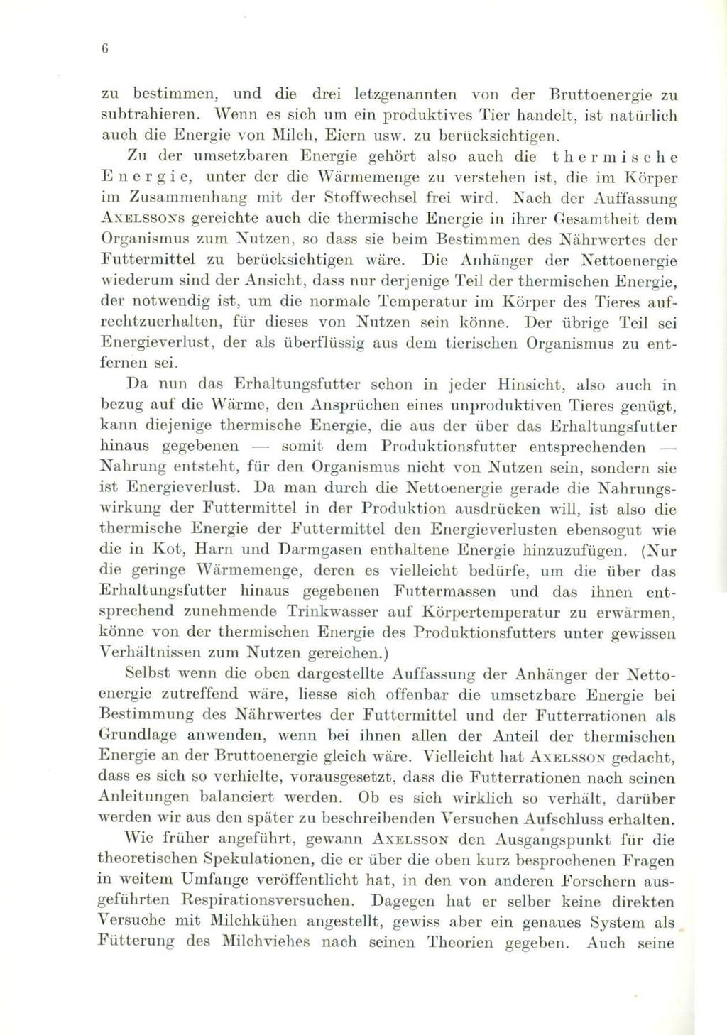 6 zu bestimmen, und die drei letzgenannten von der Bruttoenergie zu subtrahieren. Wenn es sich um ein produktives Tier handelt, ist natiirlich auch die Energie von Milch, Eiern usw.