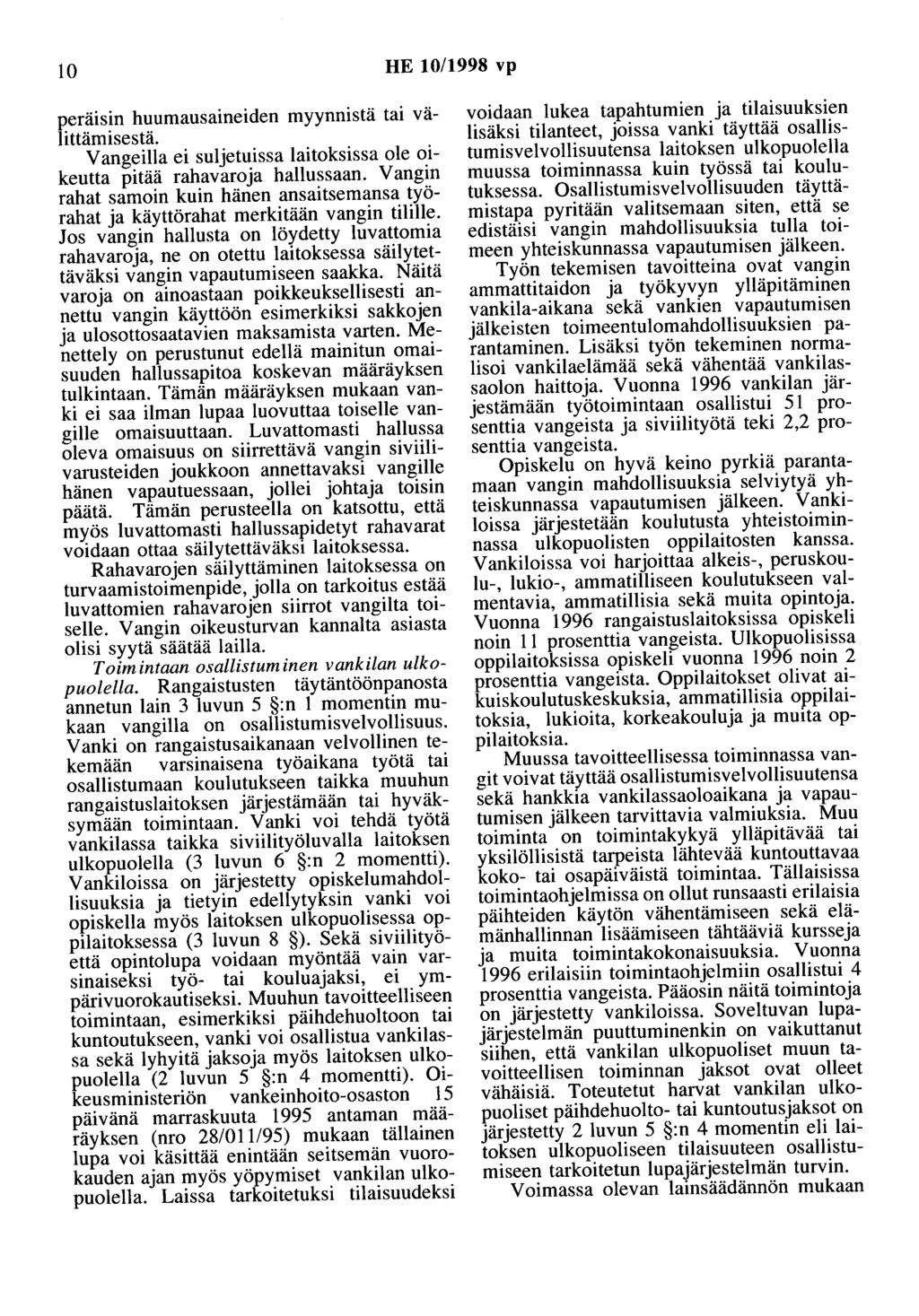 10 HE 10/1998 vp peräisin huumausaineiden myynnistä tai välittämisestä. Vangeilla ei suljetuissa laitoksissa ole oikeutta pitää rahavaroja hallussaan.