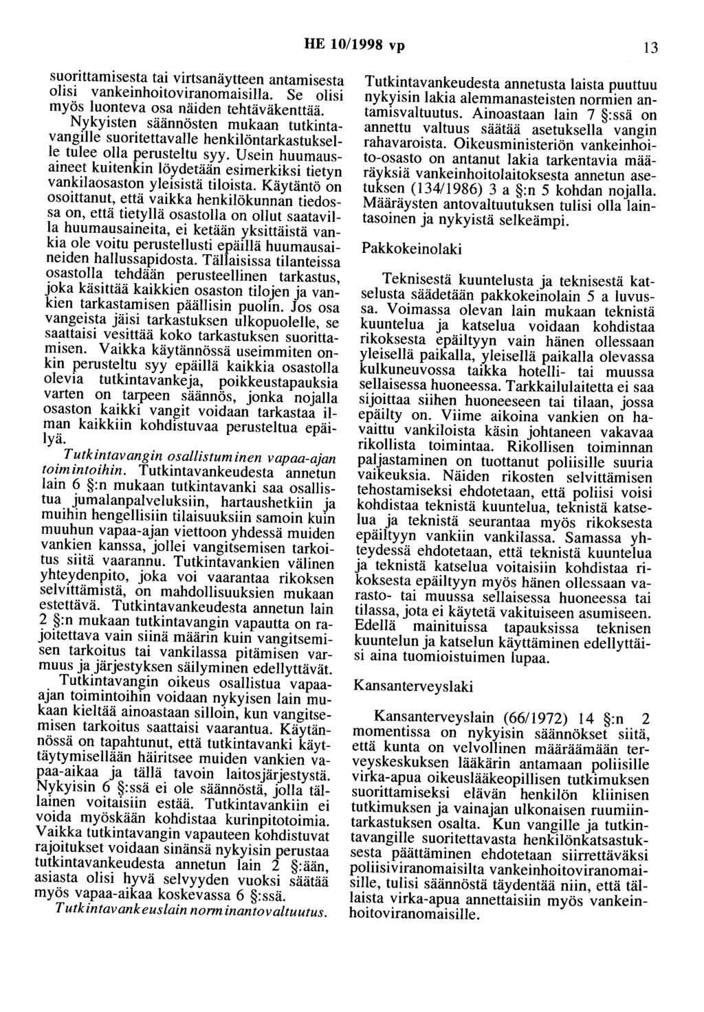 HE 10/1998 vp 13 suorittamisesta tai virtsanäytteen antamisesta olisi vankeinhoitoviranomaisilla. Se olisi myös luonteva osa näiden tehtäväkenttää.
