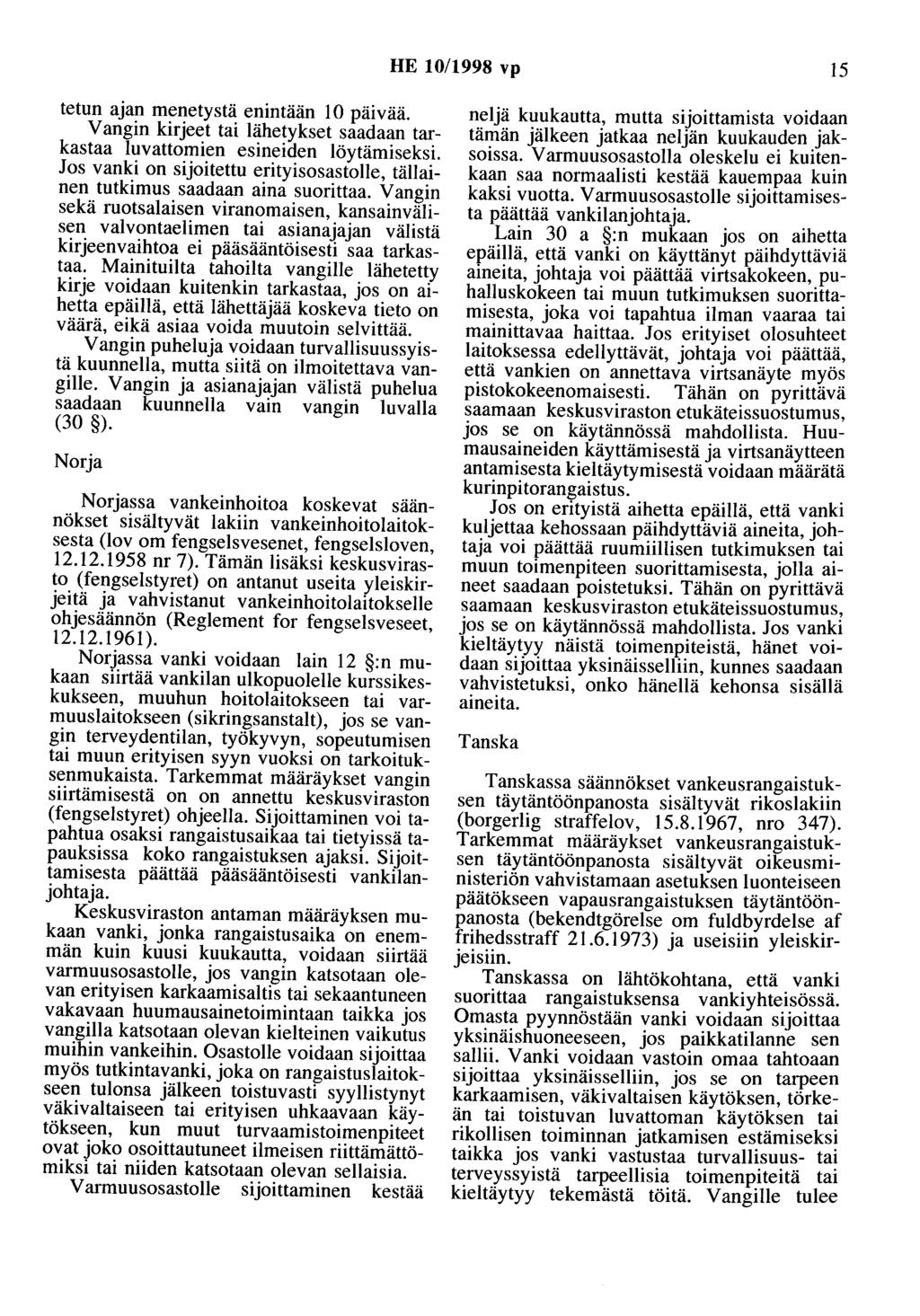 HE 10/1998 vp 15 tetun ajan menetystä enintään 10 päivää. Vangin kirjeet tai lähetykset saadaan tarkastaa luvattomien esineiden löytämiseksi.