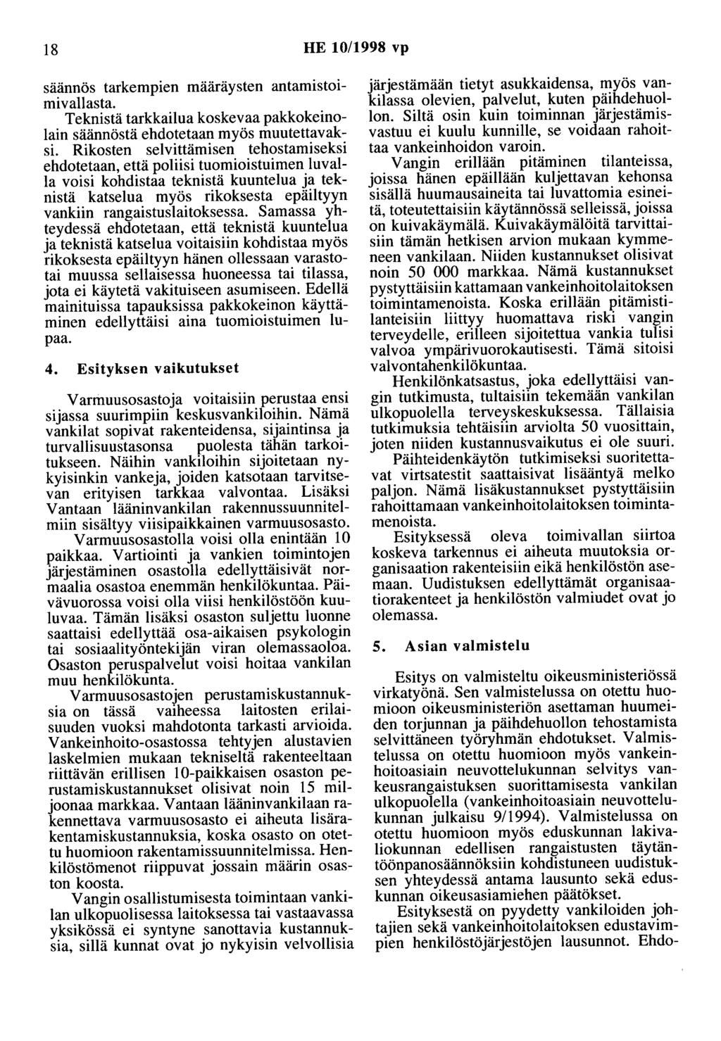 18 HE 10/1998 vp säännös tarkempien määräysten antamistoimivallasta. Teknistä tarkkailua koskevaa pakkokeinolain säännöstä ehdotetaan myös muutettavaksi.