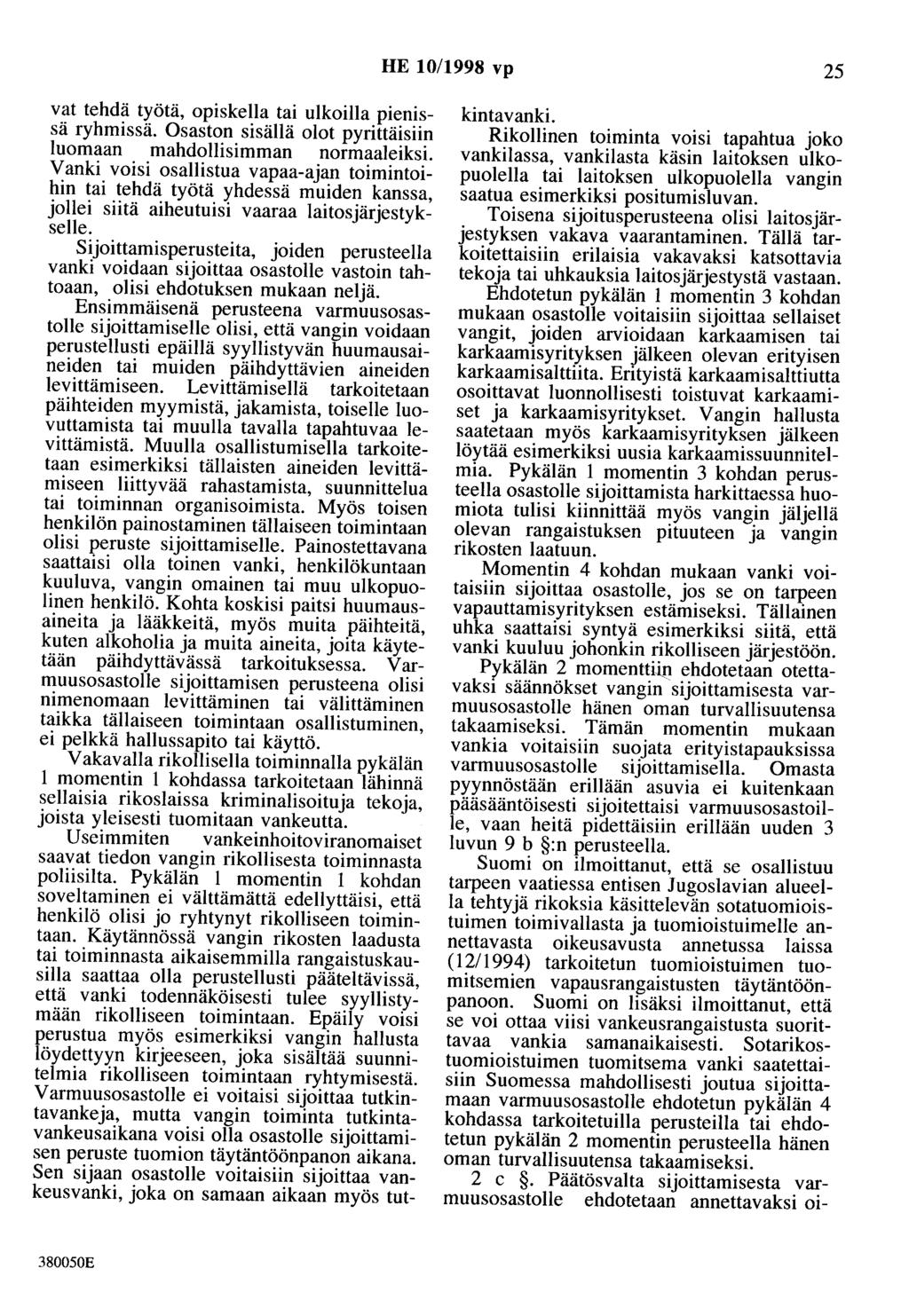 HE 10/1998 vp 25 vat tehdä työtä, opiskella tai ulkoilla pienissä ryhmissä. Osaston sisällä olot pyrittäisiin luomaan mahdollisimman normaaleiksi.