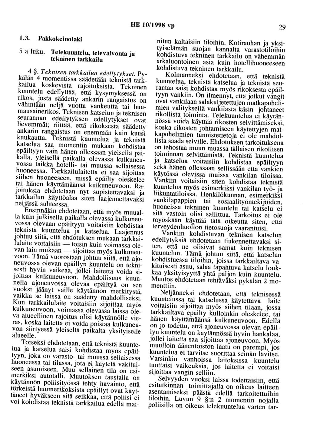 HE 10/1998 vp 29 1.3. Pakkokeinolaki 5 a luku. Telekuuntelu, televalvonta ja tekninen tarkkailu 4.Teknisen tarkkailun edellytykset.